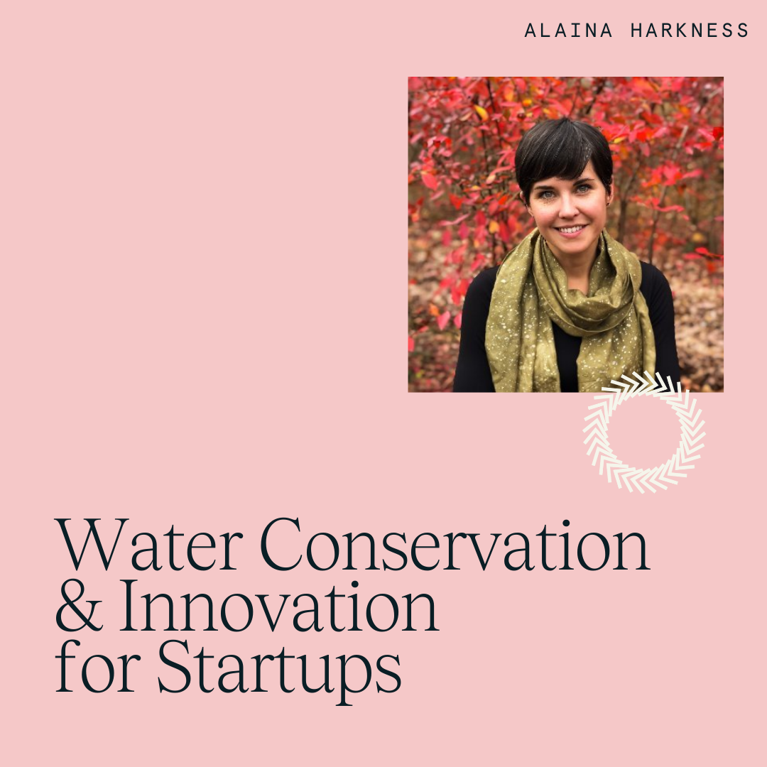 Alaina Harkness on Water Conservation for Startups